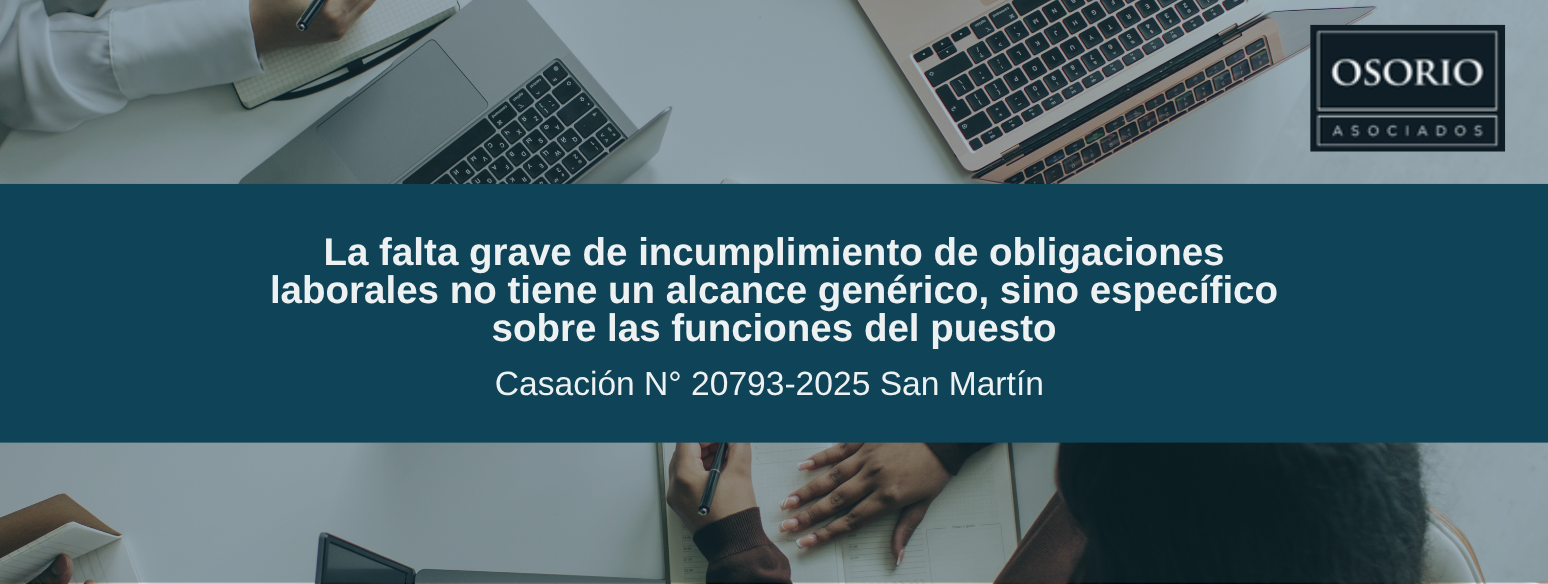 La falta grave de incumplimiento de obligaciones laborales no tiene un alcance genérico, sino específico sobre las funciones del puesto
